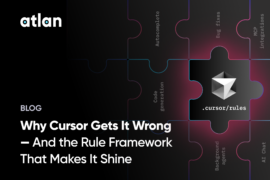Cursor Rules in Action: How Our Engineers Use It at Atlan Why Cursor Gets It WrongâAnd the Rule Framework That Makes It Shine